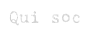 Qui soc